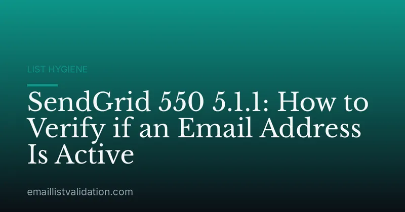 SendGrid 550 5.1.1: How to Verify if an Email Address Is Active