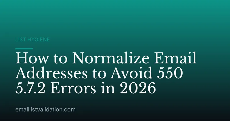 How to Normalize Email Addresses to Avoid 550 5.7.2 Errors in 2026