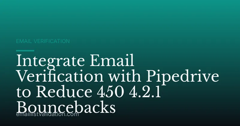 Integrate Email Verification with Pipedrive to Reduce 450 4.2.1 Bouncebacks