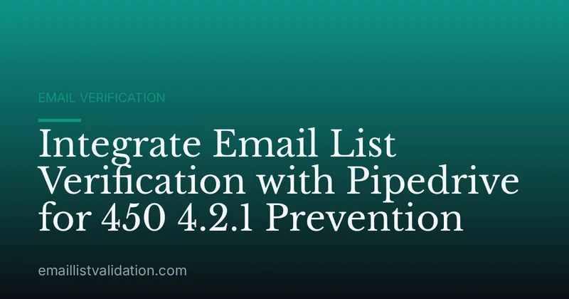 Integrate Email List Verification with Pipedrive for 450 4.2.1 Prevention