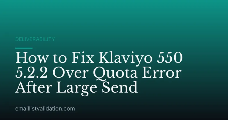 How to Fix Klaviyo 550 5.2.2 Over Quota Error After Large Send