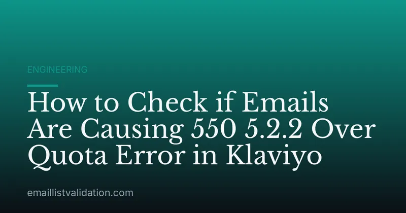 How to Check if Emails Are Causing 550 5.2.2 Over Quota Error in Klaviyo