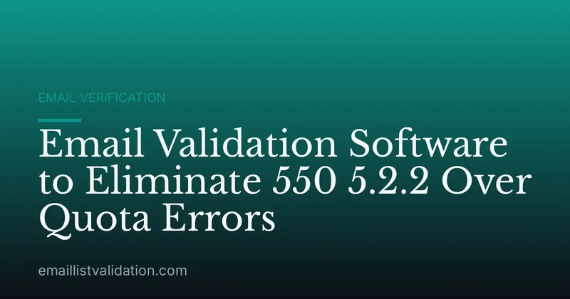 Email Validation Software to Eliminate 550 5.2.2 Over Quota Errors