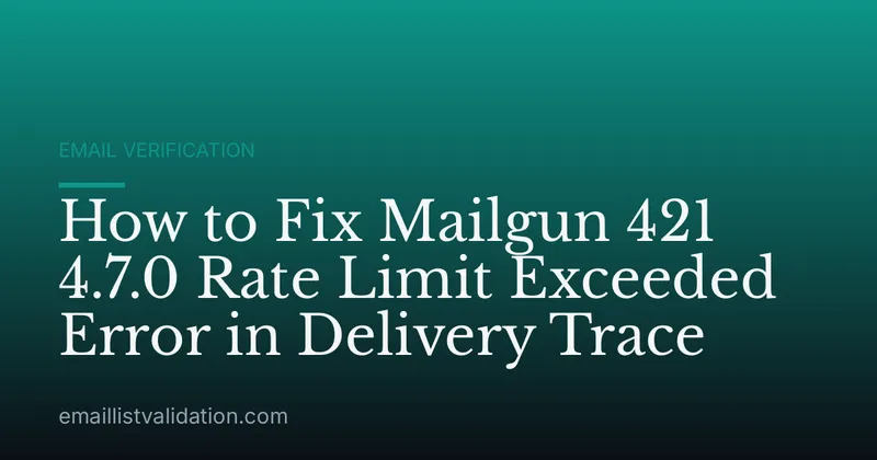 How to Fix Mailgun 421 4.7.0 Rate Limit Exceeded Error in Delivery Trace