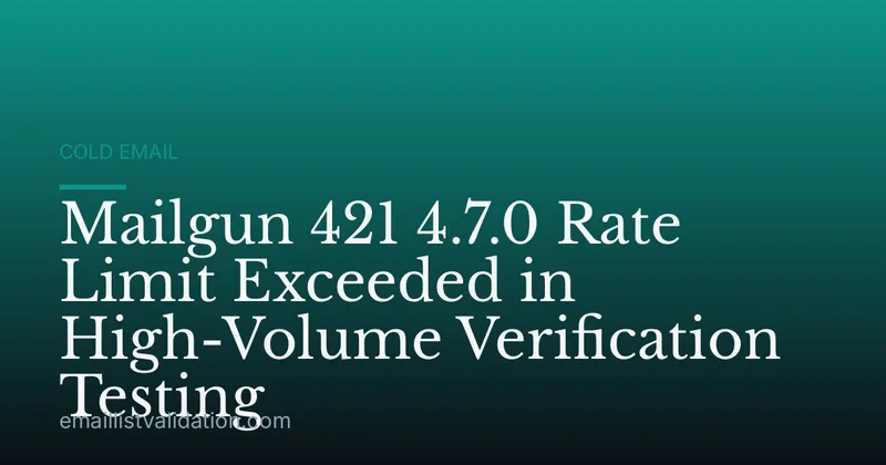 Mailgun 421 4.7.0 Rate Limit Exceeded in High-Volume Verification Testing