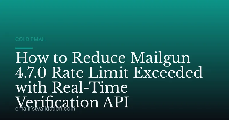 How to Reduce Mailgun 4.7.0 Rate Limit Exceeded with Real-Time Verification API