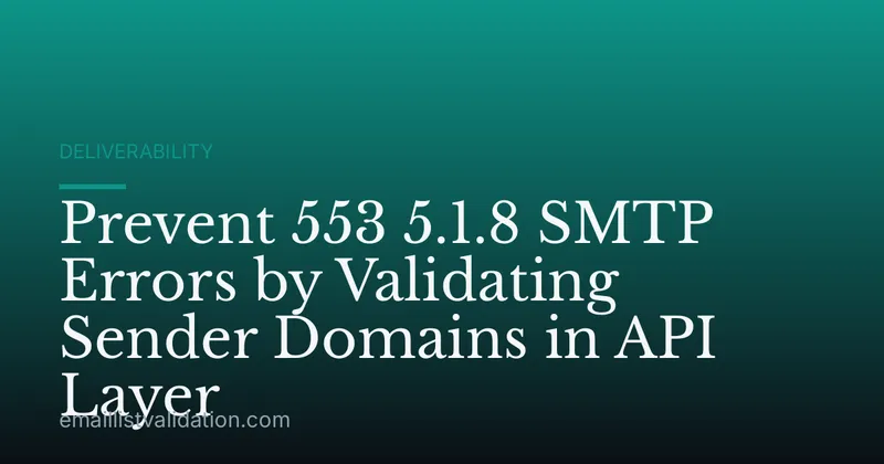 Prevent 553 5.1.8 SMTP Errors by Validating Sender Domains in API Layer