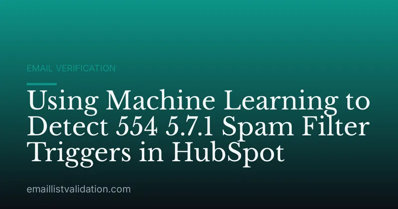 Using Machine Learning to Detect 554 5.7.1 Spam Filter Triggers in HubSpot