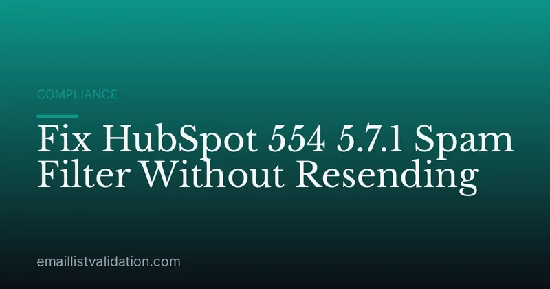Fix HubSpot 554 5.7.1 Spam Filter Without Resending