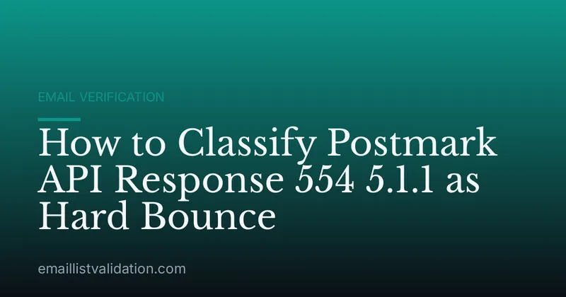How to Classify Postmark API Response 554 5.1.1 as Hard Bounce