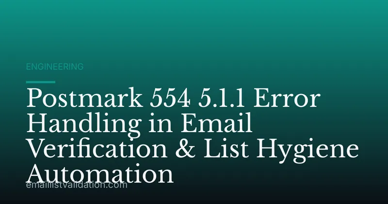Postmark 554 5.1.1 Error Handling in Email Verification & List Hygiene Automation