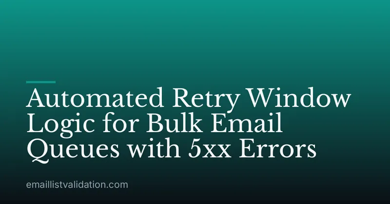 Automated Retry Window Logic for Bulk Email Queues with 5xx Errors