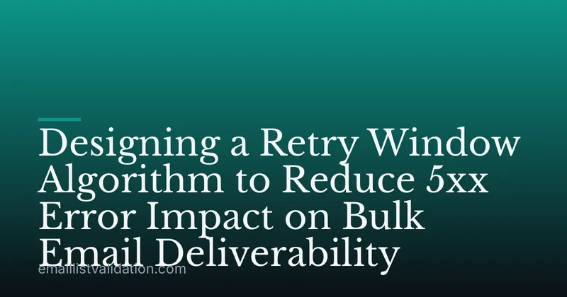 Designing a Retry Window Algorithm to Reduce 5xx Error Impact on Bulk Email Deliverability
