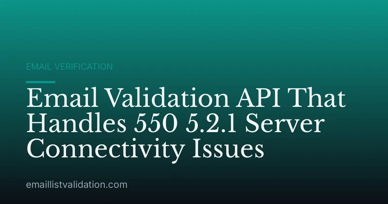 Email Validation API That Handles 550 5.2.1 Server Connectivity Issues