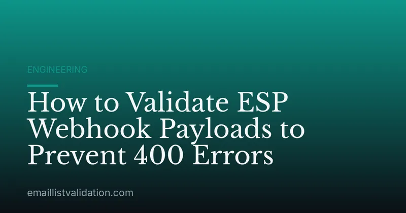 How to Validate ESP Webhook Payloads to Prevent 400 Errors