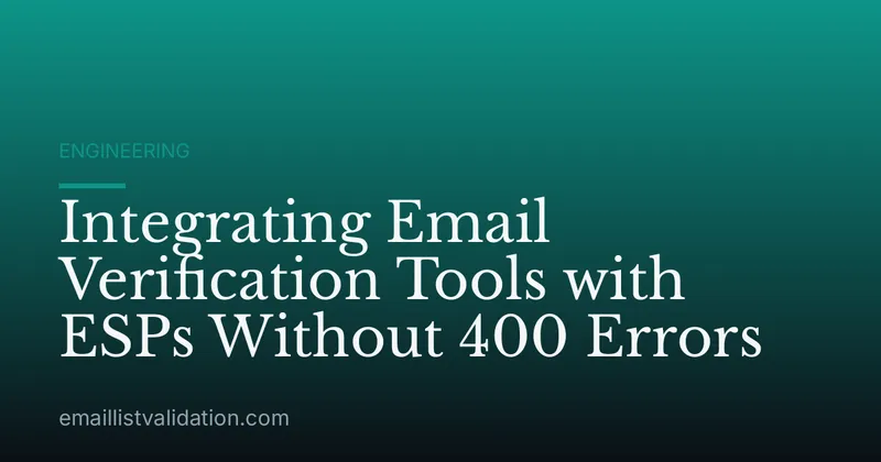 Integrating Email Verification Tools with ESPs Without 400 Errors