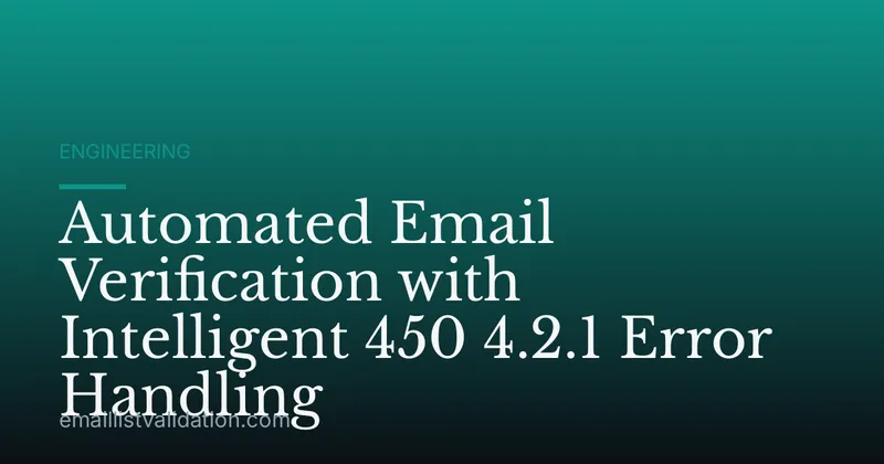 Automated Email Verification with Intelligent 450 4.2.1 Error Handling