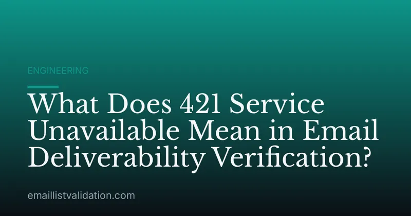 What Does 421 Service Unavailable Mean in Email Deliverability Verification?
