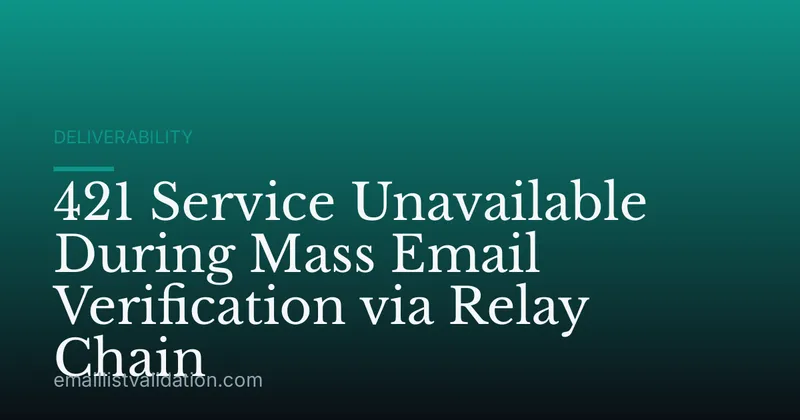 421 Service Unavailable During Mass Email Verification via Relay Chain