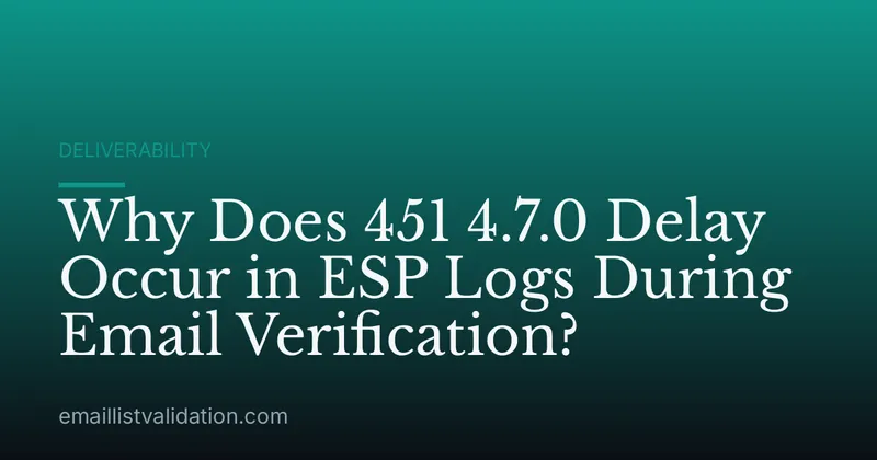 Why Does 451 4.7.0 Delay Occur in ESP Logs During Email Verification?