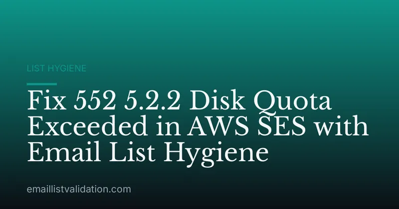 Fix 552 5.2.2 Disk Quota Exceeded in AWS SES with Email List Hygiene