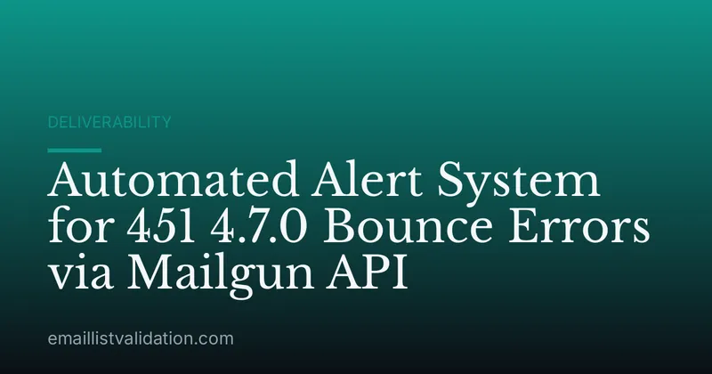 Automated Alert System for 451 4.7.0 Bounce Errors via Mailgun API
