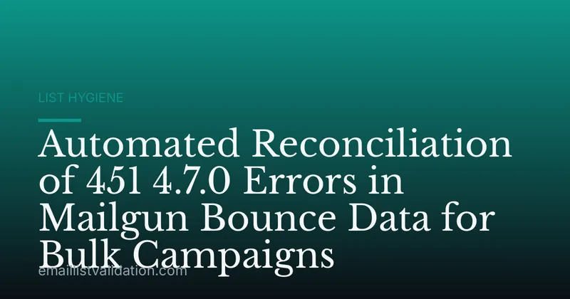 Automated Reconciliation of 451 4.7.0 Errors in Mailgun Bounce Data for Bulk Campaigns