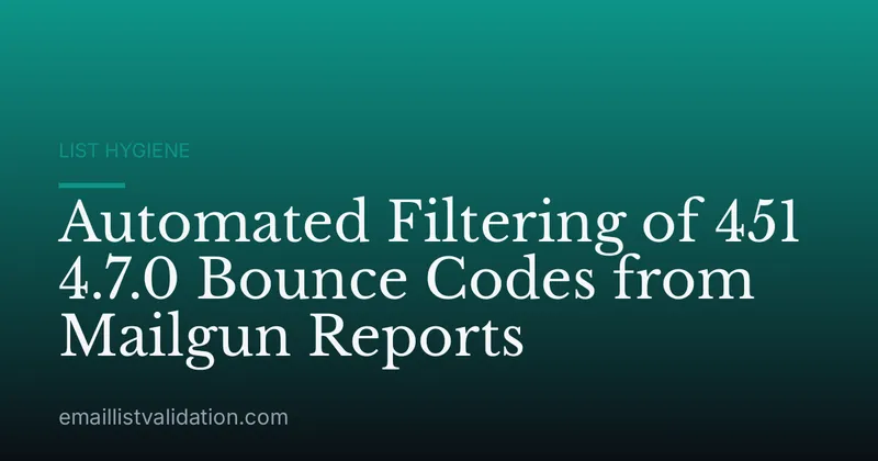Automated Filtering of 451 4.7.0 Bounce Codes from Mailgun Reports
