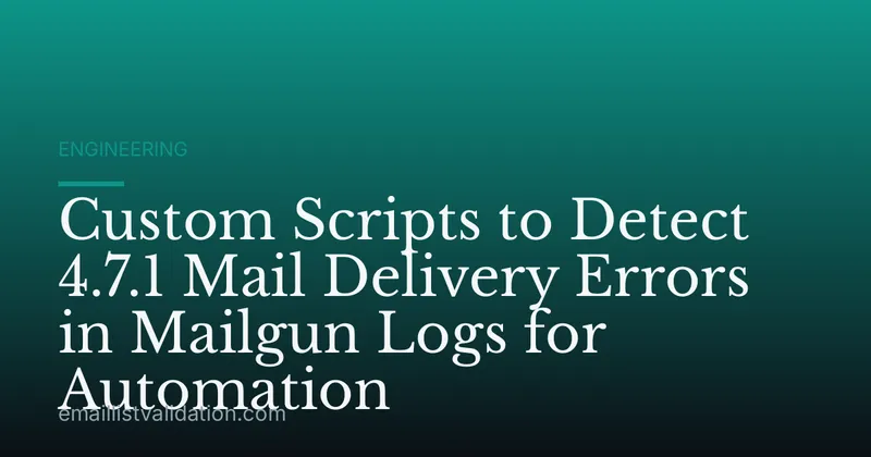Custom Scripts to Detect 4.7.1 Mail Delivery Errors in Mailgun Logs for Automation