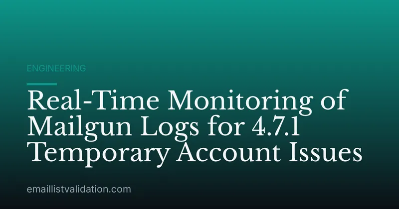 Real-Time Monitoring of Mailgun Logs for 4.7.1 Temporary Account Issues