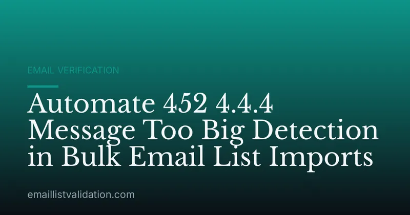 Automate 452 4.4.4 Message Too Big Detection in Bulk Email List Imports