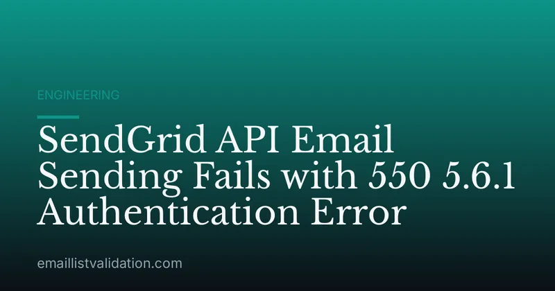 SendGrid API Email Sending Fails with 550 5.6.1 Authentication Error