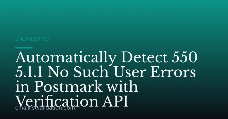 Automatically Detect 550 5.1.1 No Such User Errors in Postmark with Verification API