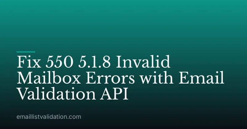 Fix 550 5.1.8 Invalid Mailbox Errors with Email Validation API