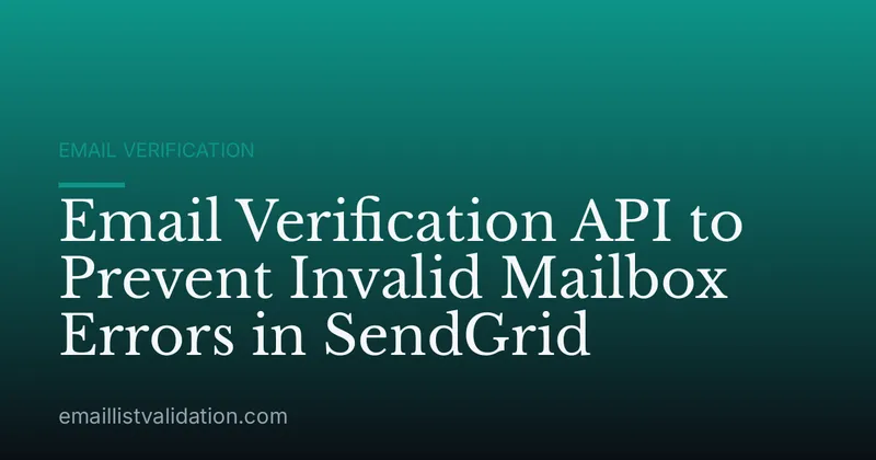 Email Verification API to Prevent Invalid Mailbox Errors in SendGrid