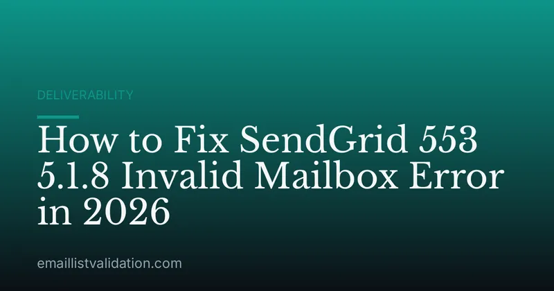 How to Fix SendGrid 553 5.1.8 Invalid Mailbox Error in 2026