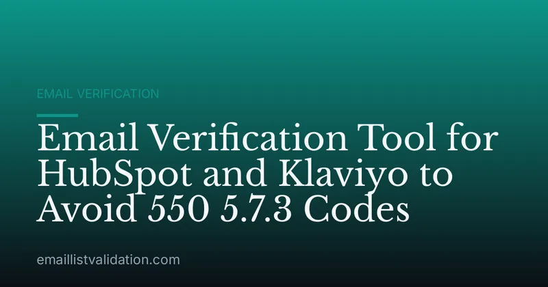 Email Verification Tool for HubSpot and Klaviyo to Avoid 550 5.7.3 Codes