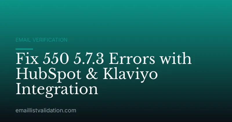 Fix 550 5.7.3 Errors with HubSpot & Klaviyo Integration