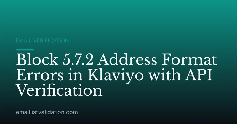 Block 5.7.2 Address Format Errors in Klaviyo with API Verification