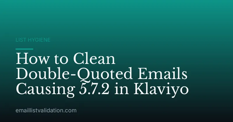 How to Clean Double-Quoted Emails Causing 5.7.2 in Klaviyo