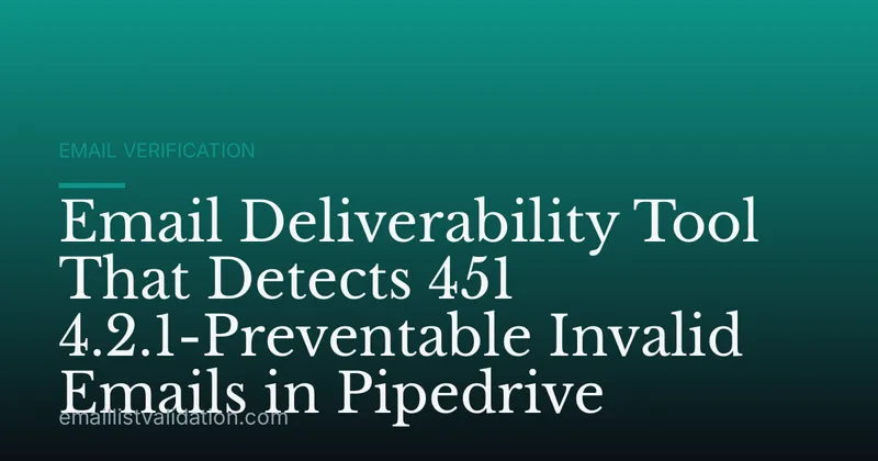 Email Deliverability Tool That Detects 451 4.2.1-Preventable Invalid Emails in Pipedrive