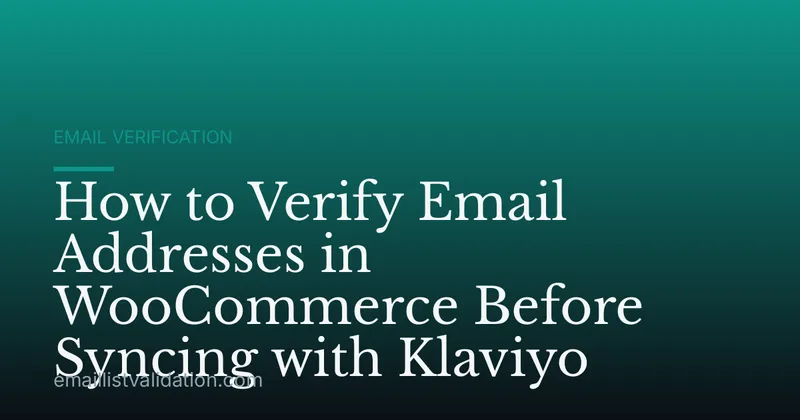 How to Verify Email Addresses in WooCommerce Before Syncing with Klaviyo