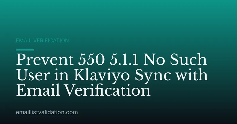 Prevent 550 5.1.1 No Such User in Klaviyo Sync with Email Verification