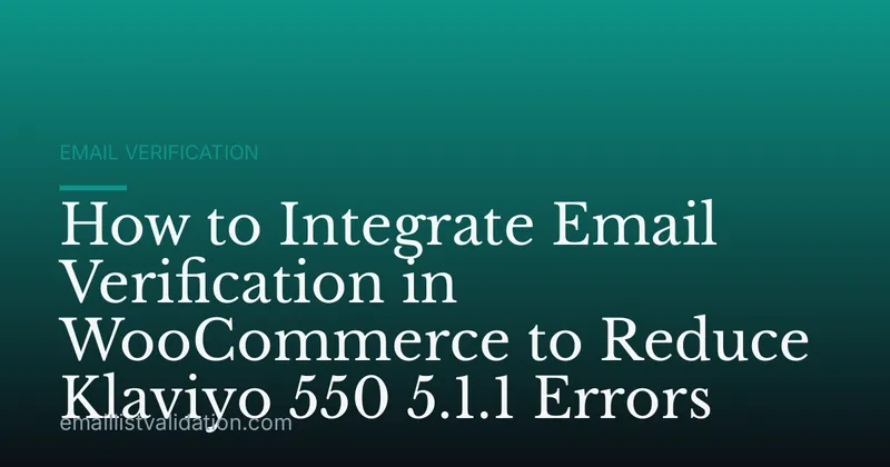 How to Integrate Email Verification in WooCommerce to Reduce Klaviyo 550 5.1.1 Errors