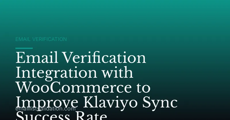 Email Verification Integration with WooCommerce to Improve Klaviyo Sync Success Rate