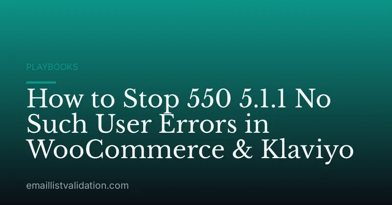 How to Stop 550 5.1.1 No Such User Errors in WooCommerce & Klaviyo