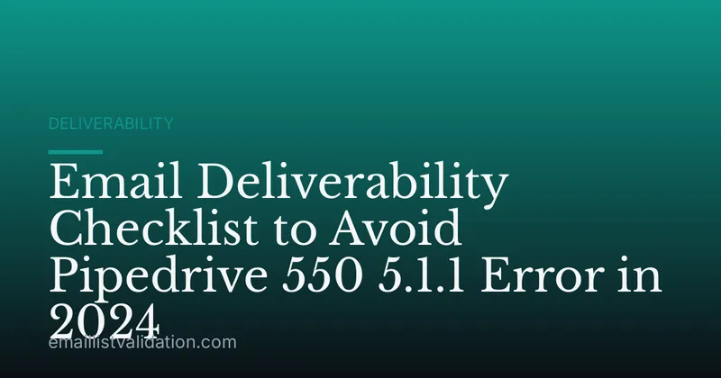 Email Deliverability Checklist to Avoid Pipedrive 550 5.1.1 Error in 2024