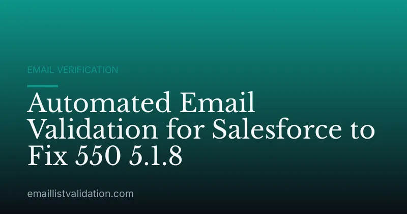 Automated Email Validation for Salesforce to Fix 550 5.1.8
