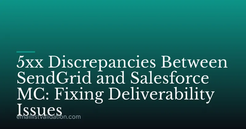 5xx Discrepancies Between SendGrid and Salesforce MC: Fixing Deliverability Issues