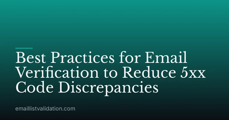 Best Practices for Email Verification to Reduce 5xx Code Discrepancies